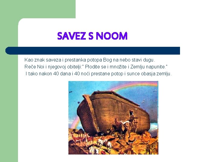SAVEZ S NOOM Kao znak saveza i prestanka potopa Bog na nebo stavi dugu.