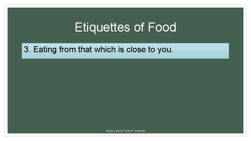 Etiquettes of Food 3. Eating from that which is close to you. Happy Land