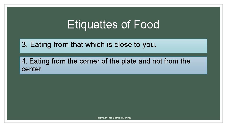 Etiquettes of Food 3. Eating from that which is close to you. 4. Eating