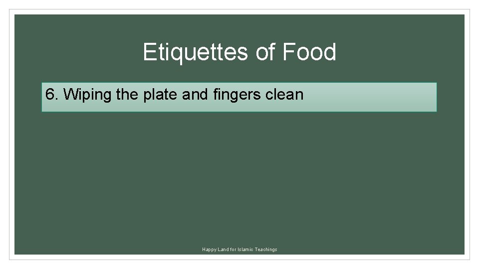 Etiquettes of Food 6. Wiping the plate and fingers clean Happy Land for Islamic