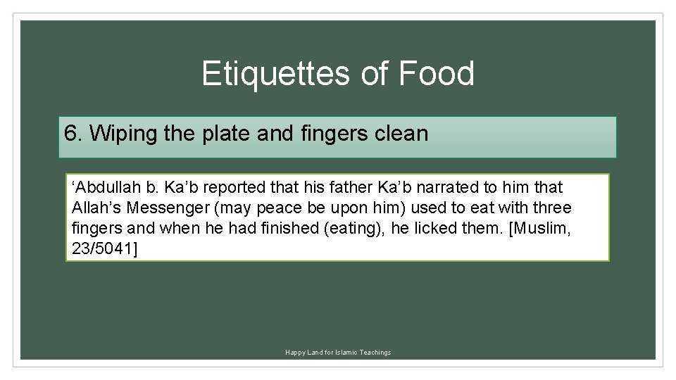 Etiquettes of Food 6. Wiping the plate and fingers clean ‘Abdullah b. Ka’b reported