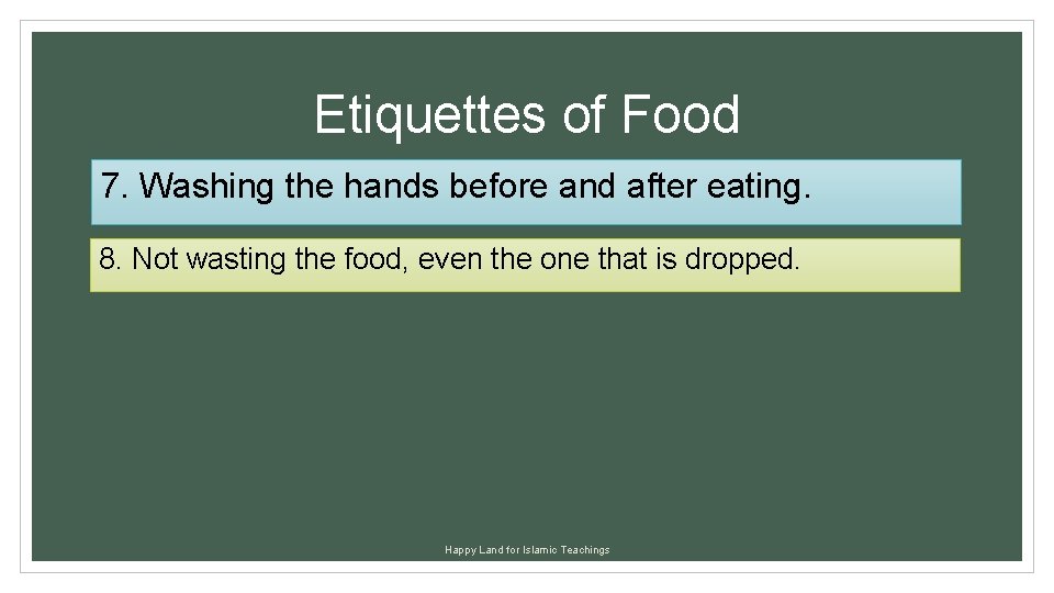 Etiquettes of Food 7. Washing the hands before and after eating. 8. Not wasting