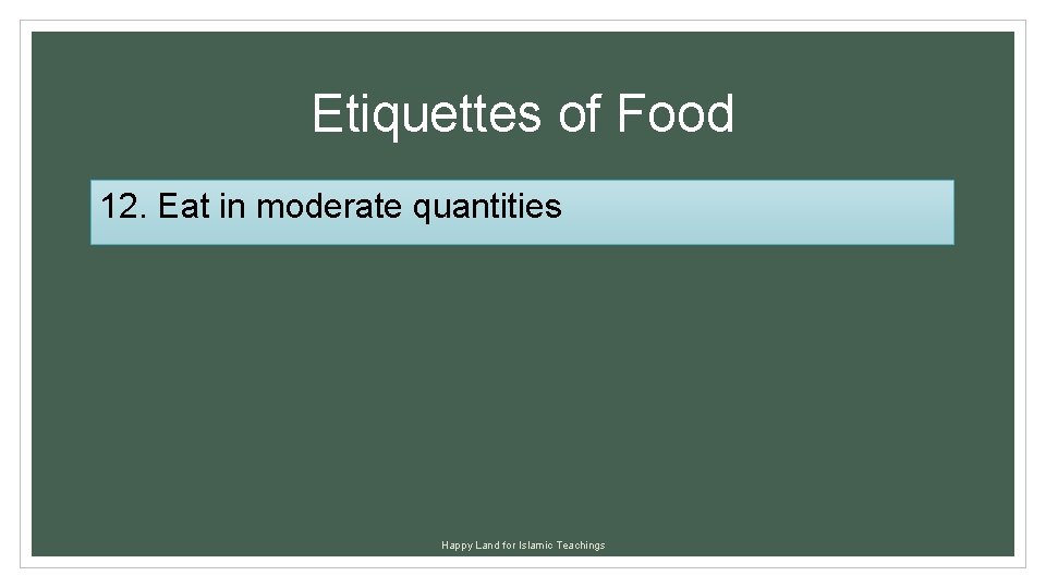 Etiquettes of Food 12. Eat in moderate quantities Happy Land for Islamic Teachings 