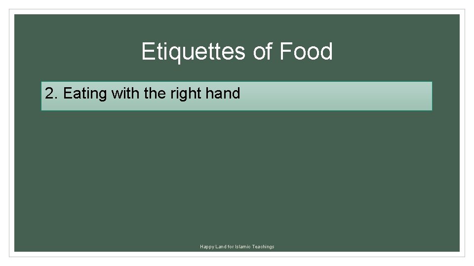 Etiquettes of Food 2. Eating with the right hand Happy Land for Islamic Teachings