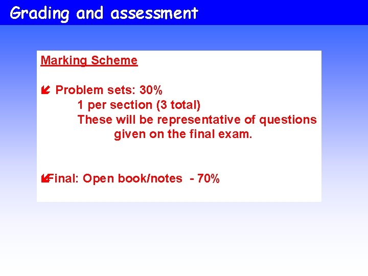 Grading and assessment Marking Scheme í Problem sets: 30% 1 per section (3 total)