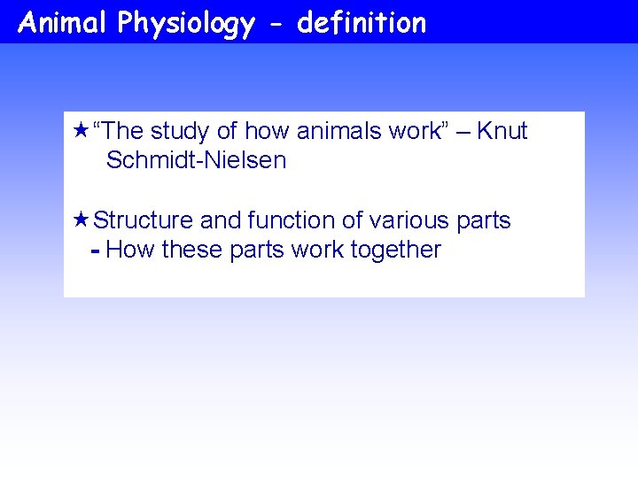 Animal Physiology - definition «“The study of how animals work” – Knut Schmidt-Nielsen «Structure