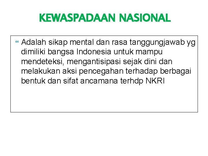 KEWASPADAAN NASIONAL Adalah sikap mental dan rasa tanggungjawab yg dimiliki bangsa Indonesia untuk mampu