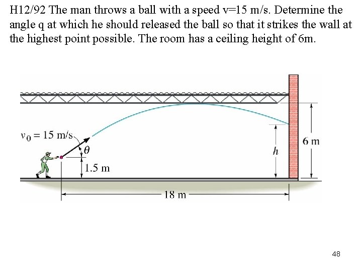 H 12/92 The man throws a ball with a speed v=15 m/s. Determine the