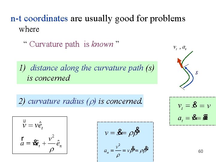 n-t coordinates are usually good for problems where “ Curvature path is known ”