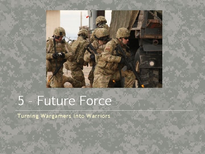 5 – Future Force Turning Wargamers into Warriors 