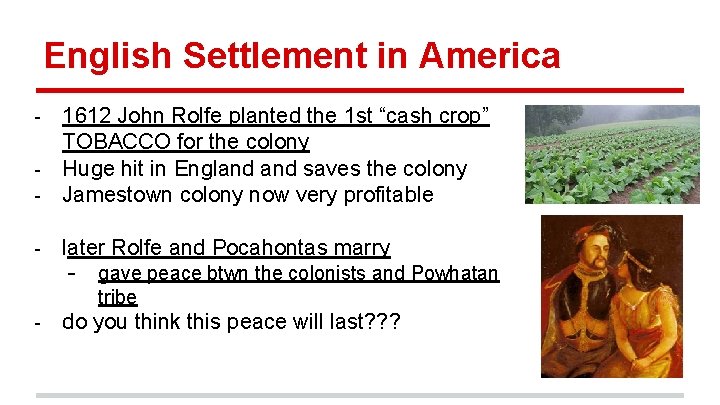 English Settlement in America 1612 John Rolfe planted the 1 st “cash crop” TOBACCO