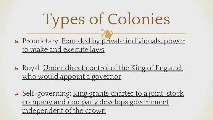 ❧ Types of Colonies Proprietary: Founded by❧ private individuals, power to make and execute