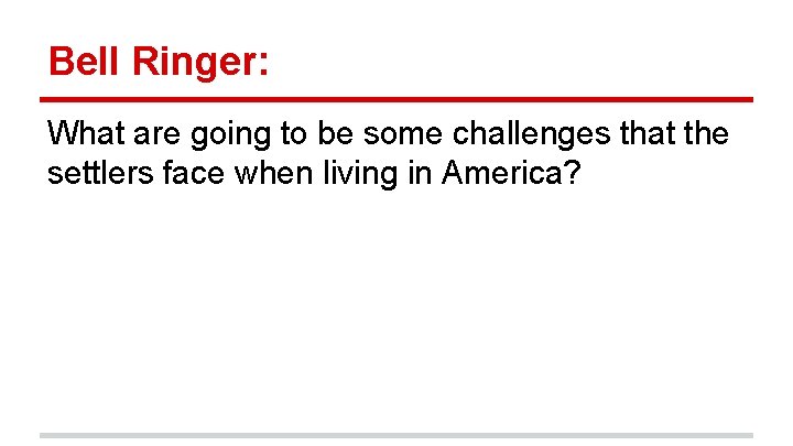 Bell Ringer: What are going to be some challenges that the settlers face when