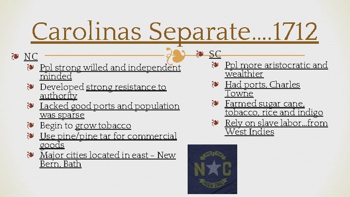 Carolinas Separate…. 1712 ❧ ❧ NC ❧ Ppl strong willed and independent minded ❧