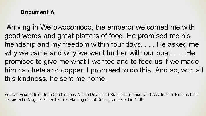 Document A Arriving in Werowocomoco, the emperor welcomed me with good words and great