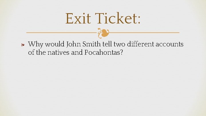 ❧ Exit Ticket: ❧ Why would John Smith tell two different accounts of the