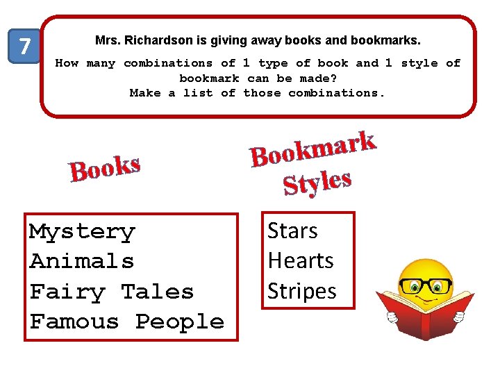 7 Mrs. Richardson is giving away books and bookmarks. How many combinations of 1