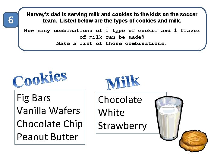 6 Harvey’s dad is serving milk and cookies to the kids on the soccer