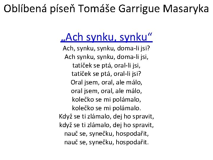 Oblíbená píseň Tomáše Garrigue Masaryka „Ach synku, synku“ Ach, synku, doma-li jsi? Ach synku,