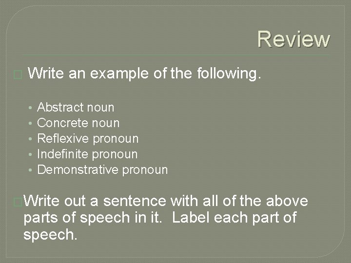 Review � Write an example of the following. • • • Abstract noun Concrete