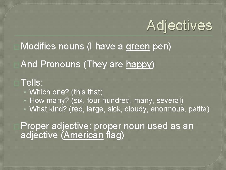 Adjectives � Modifies � And nouns (I have a green pen) Pronouns (They are
