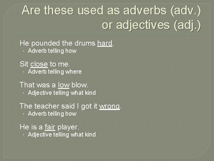 Are these used as adverbs (adv. ) or adjectives (adj. ) � He pounded