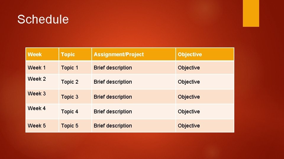 Schedule Week Topic Assignment/Project Objective Week 1 Topic 1 Brief description Objective Topic 2 Schedule Week Topic Assignment/Project Objective Week 1 Topic 1 Brief description Objective Topic 2