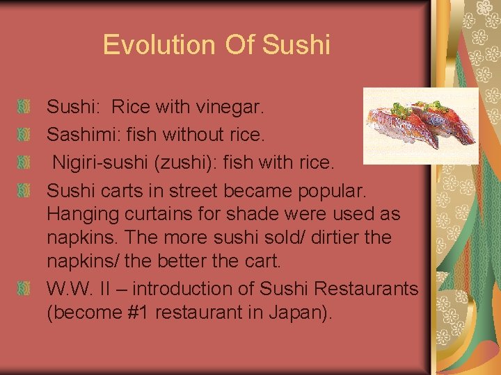 Evolution Of Sushi: Rice with vinegar. Sashimi: fish without rice. Nigiri-sushi (zushi): fish with