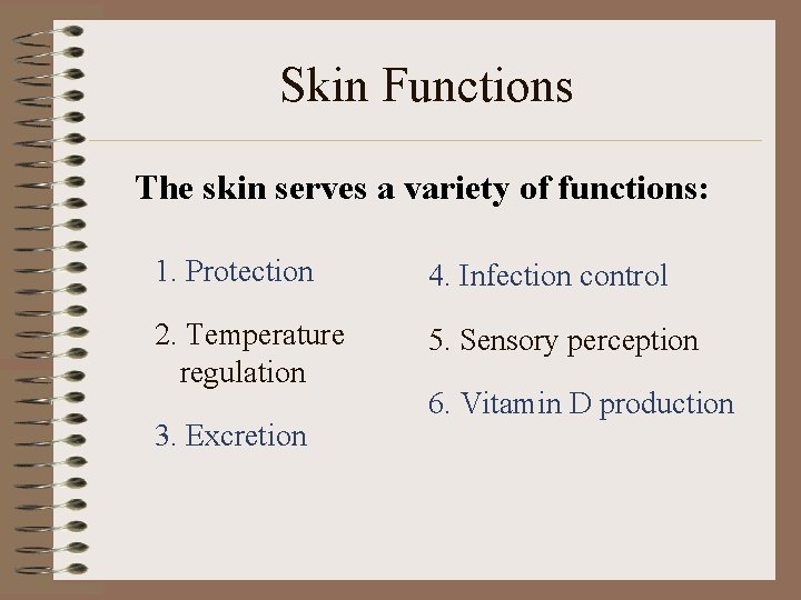 Skin Functions The skin serves a variety of functions: 1. Protection 4. Infection control