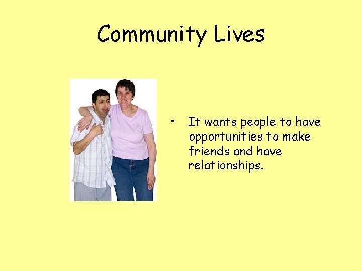 Community Lives • It wants people to have opportunities to make friends and have
