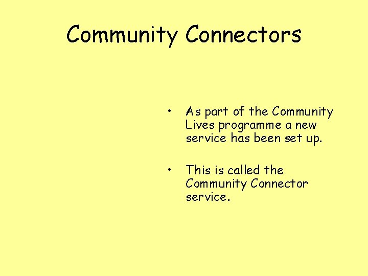 Community Connectors • As part of the Community Lives programme a new service has