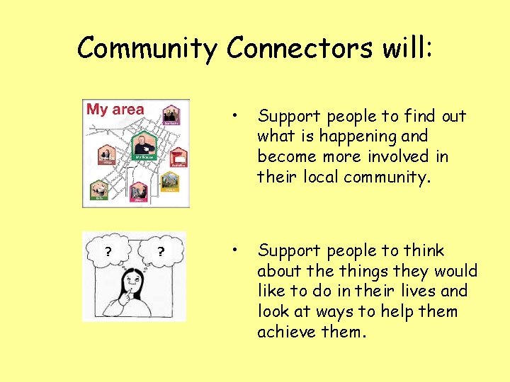 Community Connectors will: • Support people to find out what is happening and become