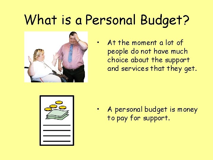 What is a Personal Budget? • At the moment a lot of people do