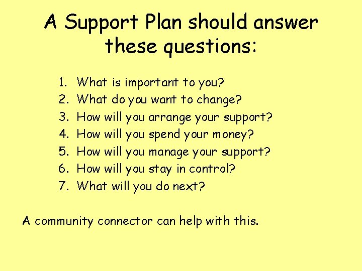 A Support Plan should answer these questions: 1. 2. 3. 4. 5. 6. 7.