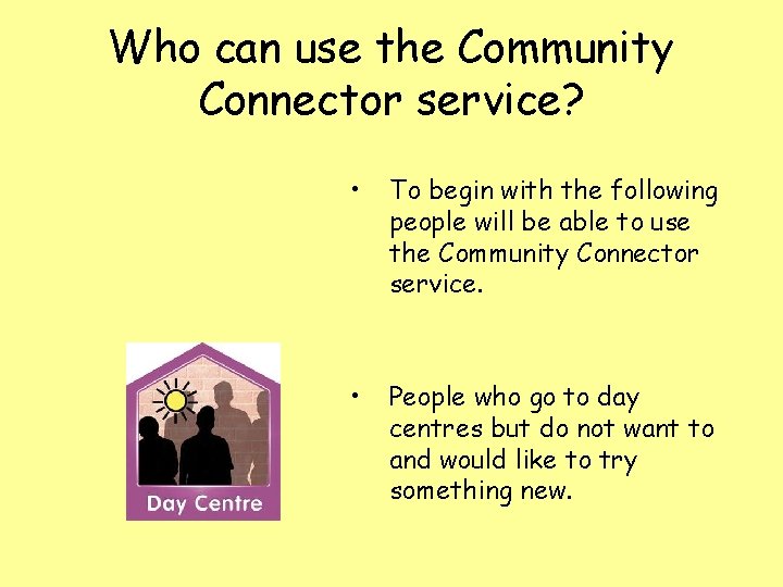 Who can use the Community Connector service? • To begin with the following people