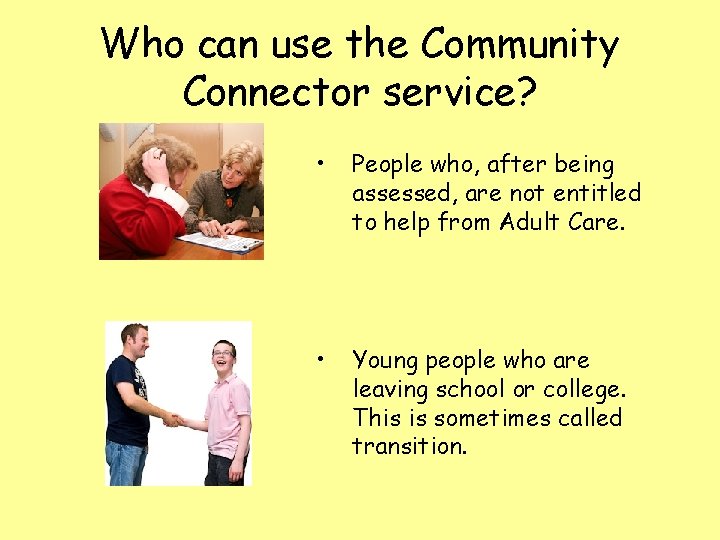 Who can use the Community Connector service? • People who, after being assessed, are