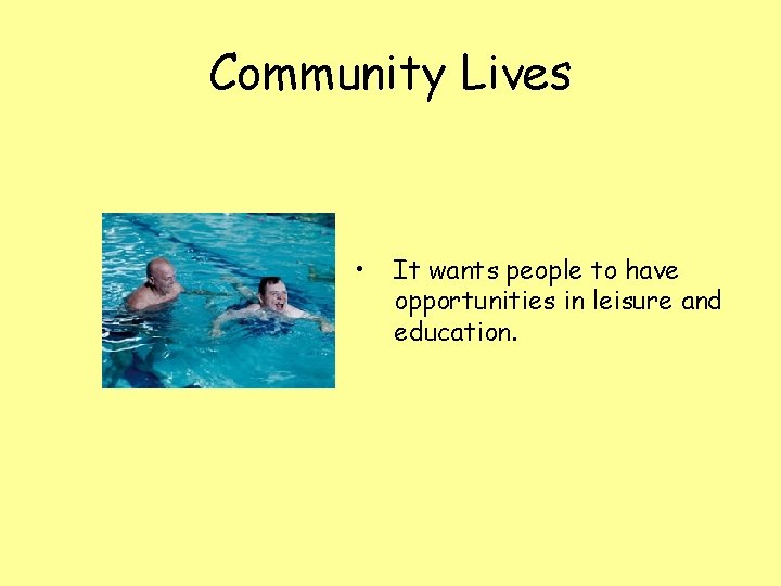 Community Lives • It wants people to have opportunities in leisure and education. 