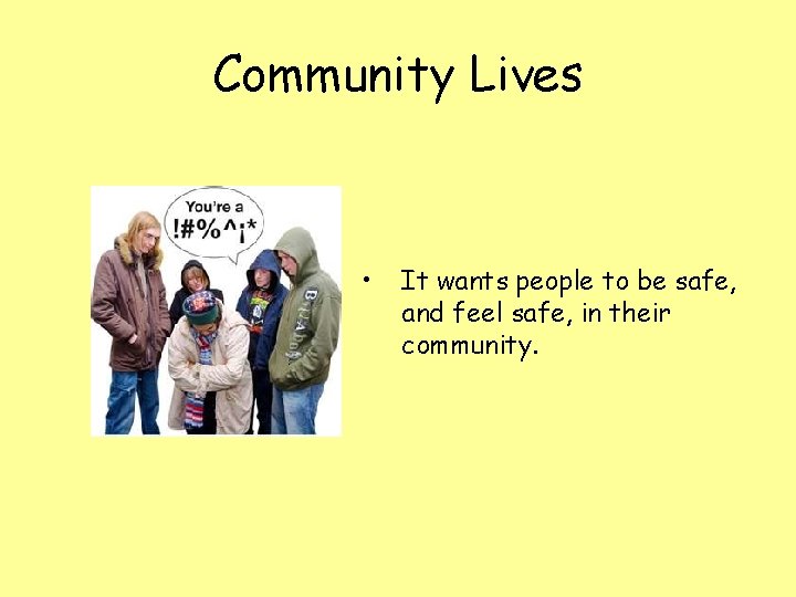 Community Lives • It wants people to be safe, and feel safe, in their