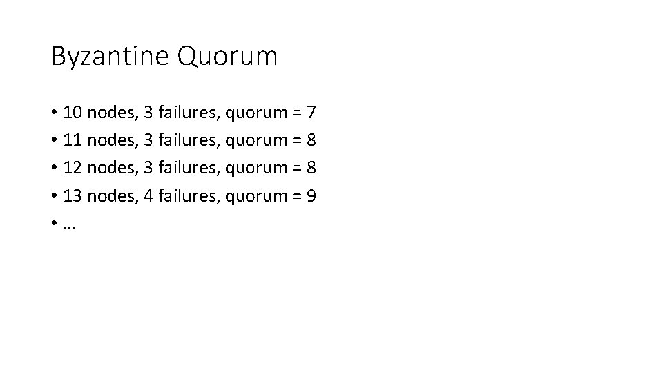 Byzantine Quorum • 10 nodes, 3 failures, quorum = 7 • 11 nodes, 3