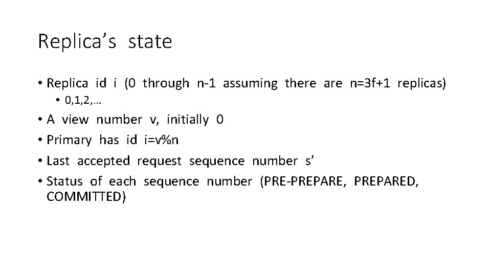 Replica’s state • Replica id i (0 through n-1 assuming there are n=3 f+1