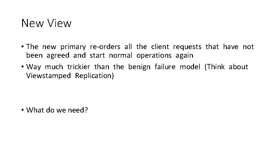 New View • The new primary re-orders all the client requests that have not