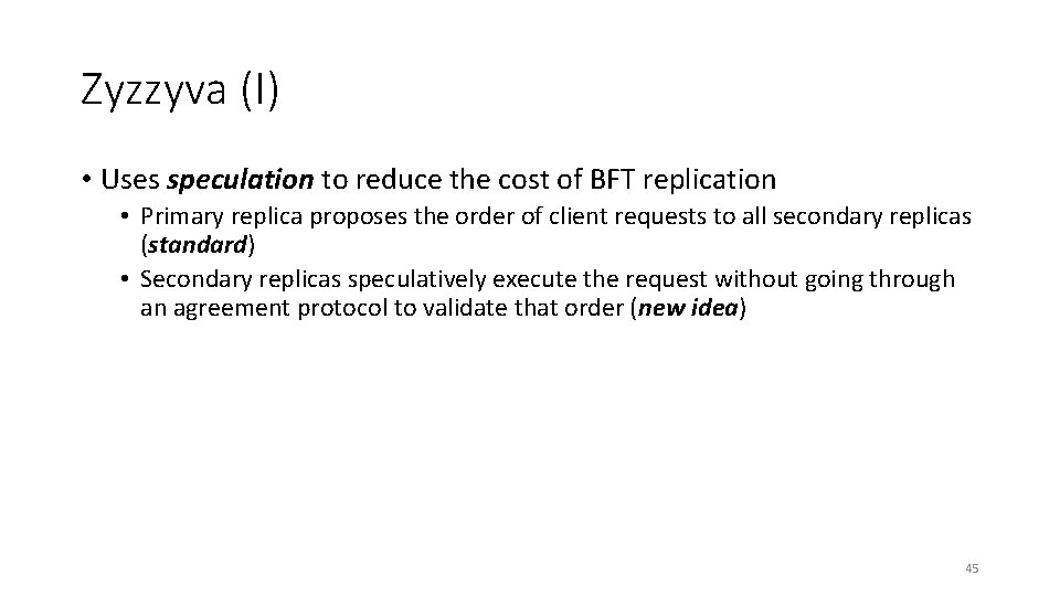 Zyzzyva (I) • Uses speculation to reduce the cost of BFT replication • Primary