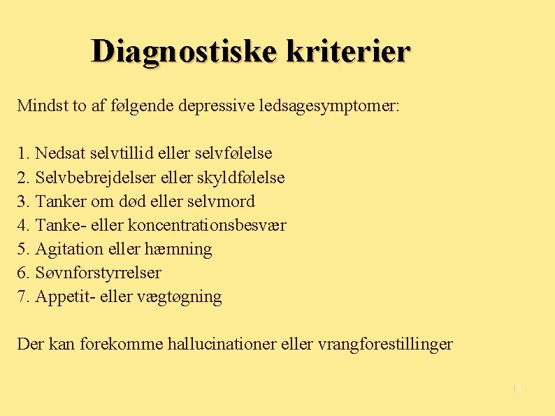 Diagnostiske kriterier Mindst to af følgende depressive ledsagesymptomer: 1. Nedsat selvtillid eller selvfølelse 2.