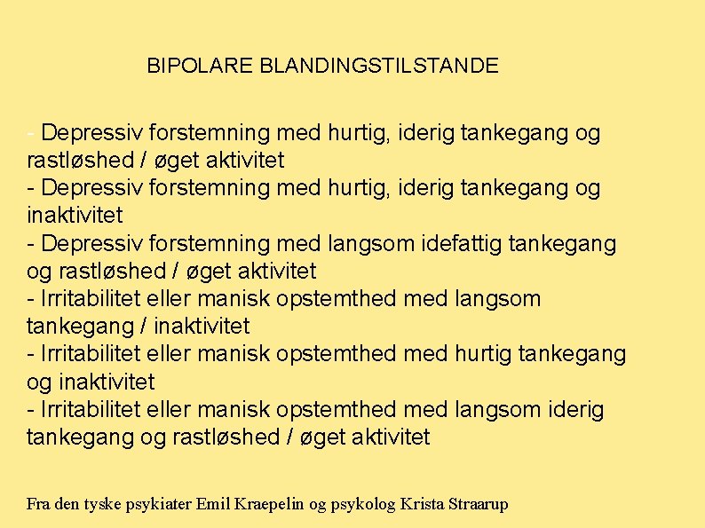 BIPOLARE BLANDINGSTILSTANDE - Depressiv forstemning med hurtig, iderig tankegang og rastløshed / øget aktivitet