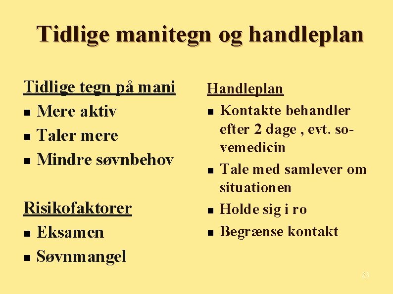 Tidlige manitegn og handleplan Tidlige tegn på mani Mere aktiv Taler mere Mindre søvnbehov