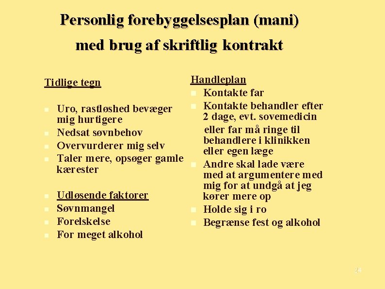 Personlig forebyggelsesplan (mani) med brug af skriftlig kontrakt Handleplan Kontakte far Kontakte behandler efter