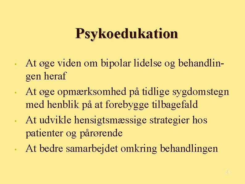 Psykoedukation • • At øge viden om bipolar lidelse og behandlingen heraf At øge