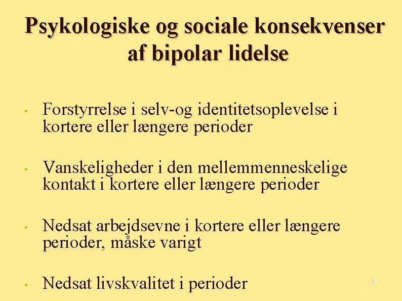 Psykologiske og sociale konsekvenser af bipolar lidelse • • Forstyrrelse i selv-og identitetsoplevelse i