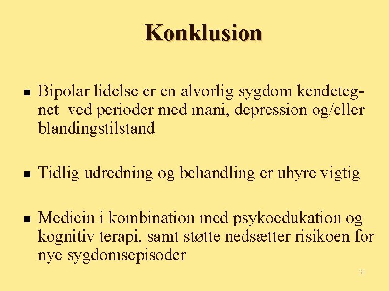Konklusion Bipolar lidelse er en alvorlig sygdom kendetegnet ved perioder med mani, depression og/eller