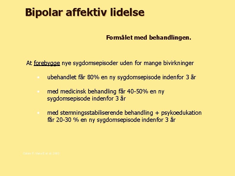 Bipolar affektiv lidelse Formålet med behandlingen. At forebygge nye sygdomsepisoder uden for mange bivirkninger